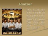 Kandahar. Directed by Andrey Kavun represents a dramatic thriller about five soviet of the Russian pilots who were captured by the afghan talibs. In captivity in the city of Kandahar they spent more than a year, stole the plane. The film "Kandahar" is based on real events. Starring: Alexan