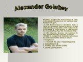 Alexander Golubev was born on May 19, 1972 in the village of Karavaevo, the Kostroma area, Kostroma region. In 1973 family moved to Kostroma. Here in 1979 Alexander went to study in school. In 1989 entered in the composition of the national team of the SSSR in speed skating, in 1990 became the maste