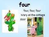 four. four, four, four Mary at the cottage door