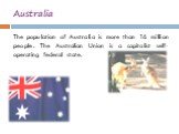 The population of Australia is more than 16 million people. The Australian Union is a capitalist self-operating federal state.