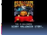 SCARY HALLOWEEN STORY… THIS IS HALLOWEEN!