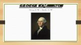 George Washington. February 22, 1732 – December 14, 1799