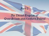 Part 2 The United Kingdom of Great Britain and Northern Ireland