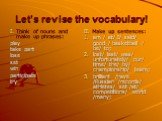 Let’s revise the vocabulary! Think of nouns and make up phrases: play take part lose set win participate try. II. Make up sentences: am / at/ I/ said/ good / basketball / be/ to; lost/ last/ was/ unfortunately/ our/ time/ the/ by/ championship/ team; brilliant /have /Russian /records/ athletes/ set 