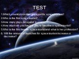 TEST. 1.Which country provides transport for space tourism? 2.Who is the first space tourist? 3.How many days did spend in space? 4.How much do you have to pay to become a space tourist? 5.Who is the first female space tourist and what is her profession? 6. Will the amount of launches for space tour