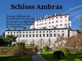 Dieses Schloss bei Innsbruck ist eng mit der Persönlichkeit von Erzherzog Ferdinands II. verbunden. Schloss Ambras