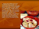 Among the traditional sweet foods the most popular are uswars (stewed fruits) and jellied fruits. To prepare sweet dishes are used plums, apples, pears, apricots, cherries, red currants, strawberries, wild strawberries, raspberries, honey, nuts. Ukrainian cuisine was always famous for the big number
