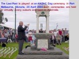 The Last Post is played at an ANZAC Day ceremony in Port Melbourne, Victoria, 25 April 2005.Such ceremonies are held in virtually every suburb and town in Australia.