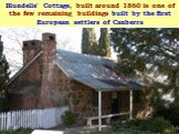 Blundells' Cottage, built around 1860 is one of the few remaining buildings built by the first European settlers of Canberra