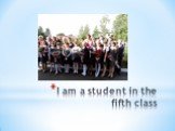 I am a student in the fifth class