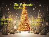 The Fireworks Фейерверки. The Fairy lights Фонарики The snow Снег. The Christmas Tree Рождественскую ёлку The garlands Гирлянды