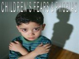 CHILDREN'S FEARS & PHOBIAS