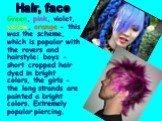 Hair, face. Green, pink, violet, yellow, orange - this was the scheme, which is popular with the ravers and hairstyle: boys - short cropped hair dyed in bright colors, the girls - the long strands are painted a bright colors. Extremely popular piercing.