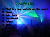 Contents. What is a rave and who are the ravers 2. Image 3. Hair, face 4. Accessories 5. Values 6. Music 7. Slogans 8. My opinion