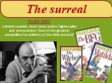 The surreal. Roald Dahl a British novelist, short story writer, fighter pilot and screenwriter, “one of the greatest storytellers for children of the 20th century”