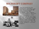 MICROSOFT COMPANY. Seattle soared into the information technology age when local school pals Bill Gates and Paul Allen established their computer software company, Microsoft in Seattle suburb in 1979. Although the city was hard hit when many of the smaller high tech companies failed in the late 1990