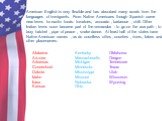 American English is very flexible and has absorbed many words from the languages of immigrants. From Native Americans though Spanish came new terms for exotic foods: tomatoes, avocado , barbecue , chili. Other Indian terms soon became part of the vernacular : to go on the war path , to bury hatchet 