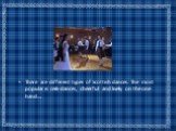 There are different types of Scottish dances. The most popular is ceili-dances, cheerful and lively on the one hand….