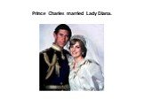 Prince Charles married Lady Diana.
