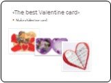 «The best Valentine card» Make a Valentine card.