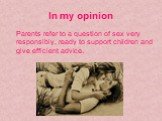 Parents refer to a question of sex very responsibly, ready to support children and give efficient advice.