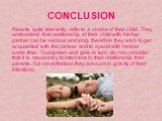 CONCLUSION. Parents quite tolerantly refer to a choice of their child. They understand, that relationship of their child with his/her partner can be serious and long, therefore they wish to get acquainted with the partner and to spend with him/her some time. Young men and girls, in turn, do not cons