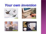 Your own invention