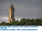 The National Wallace Monument is a tower standing on the summit of Abbey Crag. It commemorates Sir William Wallace, the 13th century Scottish hero.