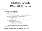 8th Grade Agenda Class #10 (2 Hours). Objective- Designing your HomePage Tables are used effectively 6 Columns/Rows List your Homepage + 5 ideas from your Inspiration Ensure you are following rules of grammar Capitalize your tiles Period, Commas, and exclamation points, etc… Use color effectively Ba