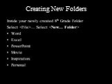 Creating New Folders. Inside your newly created 8th Grade Folder Select … Select  Word Excel PowerPoint Movie Inspiration Personal
