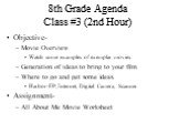 8th Grade Agenda Class #3 (2nd Hour). Objective- Movie Overview Watch some examples of exemplar movies Generation of ideas to bring to your film Where to go and get some ideas. Harbor-FP, Internet, Digital Camera, Scanner Assignment- All About Me Movie Worksheet