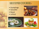 Second course: • Dumplings • Galushki • Roast • Jellied