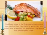 Significant place in the Ukrainian national cuisine take meals of fish: carp, baked in sour cream; carp stuffed with mushrooms and buckwheat, carp stewed with onions or sour cream.