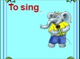To sing