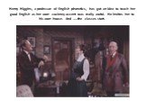 Henry Higgins, a professor of English phonetics, has got an idea to teach her good English as her own cockney accent was really awful. He invites her to his own house. And …..the classes start.