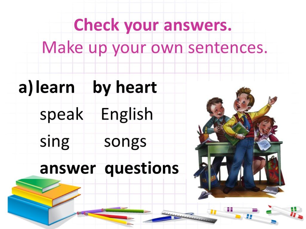Singing по английскому. Make your own sentences. Make up your own sentences 3 класс. Check your answers. Learn by Heart.