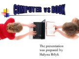 COMPUTER vs BOOK. The presentation was prepared by Halyna Bilyk