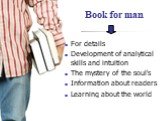 Book for man. For details Development of analytical skills and intuition The mystery of the soul's Information about readers Learning about the world