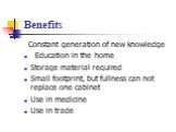 Constant generation of new knowledge Education in the home Storage material required Small footprint, but fullness can not replace one cabinet Use in medicine Use in trade