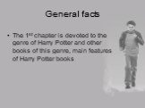 General facts. The 1st chapter is devoted to the genre of Harry Potter and other books of this genre, main features of Harry Potter books