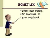 HOMETASK. Learn new words. Do exercises in your copybook.