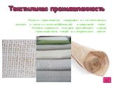 Текстильная промышленность. Развито производство продукции из синтетических волокон, а также из хлопчатобумажной и шерстяной ткани. Япония сохранила позиции крупнейшего в мире производителя тканей из натурального шёлка.