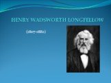 HENRY WADSWORTH LONGFELLOW (1807-1882)