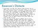 Emerson’s Distaste. In his famous essay "The Poet," Emerson claims that men who are skilled in the use of words are not true poets, saying, "...we do not speak now of men of poetical talents, or of industry and skill in metre, but of the true poet" (qtd. in Richards, 103). And sl