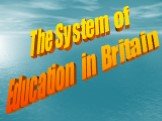 The System of Education in Britain
