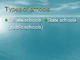 Types of schools Private schools (public schools) State schools
