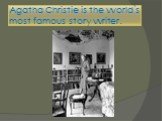 Agatha Christie is the world`s most famous story writer.