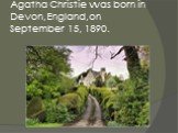 Agatha Christie was born in Devon,England,on September 15, 1890.