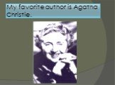 My favorite author is Agatha Christie.