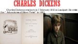 Charles Dickens. Charles Dickens was born in 7 February 1812 in Landport. He wrote the “ Adventures of Oliver Twist “ in 1837.